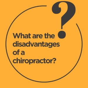 What are the disadvantages of a chiropractor?